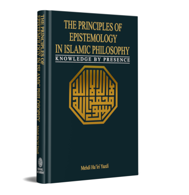 The Principles of Epistemology in Islamic Philosophy Knowledge by Presence