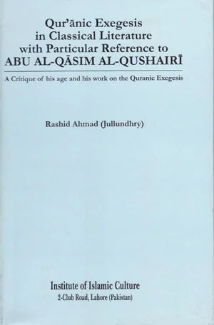 Quranic Exegesis in Classical Literature WIth Particular Reference to Abu Al Qasim Al Quushairi