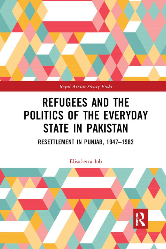 Refugees And The Politics Of The Everyday State In Pakistan