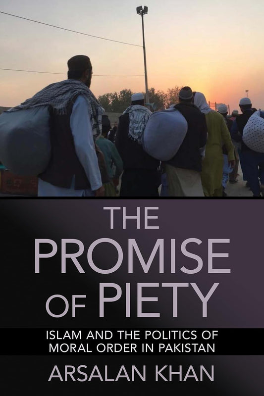 The Promise Of Piety: Islam And The Politics Of Moral Order In Pakistan