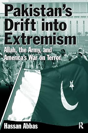 Pakistan'S Drift Into Extremism: Allah, Then Army, And America'S War Terror