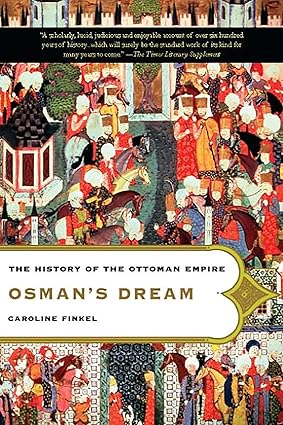 Osman'S Dream: The History Of The Ottoman Empire