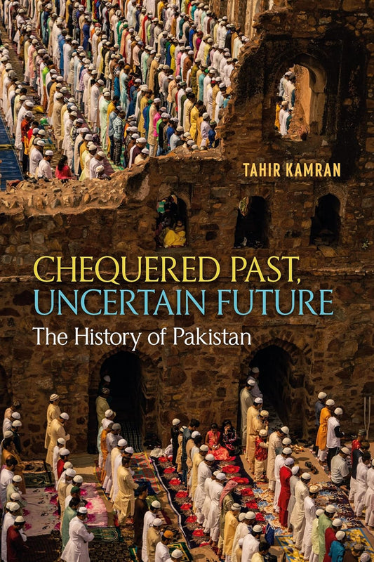 Chequered Past, Uncertain Future: The Hsitory Of Pakistan