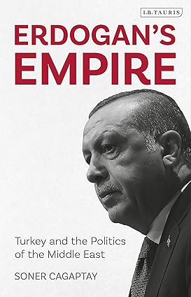 Erdogan'S Empire: Turkey And The Politics Of The Middle East