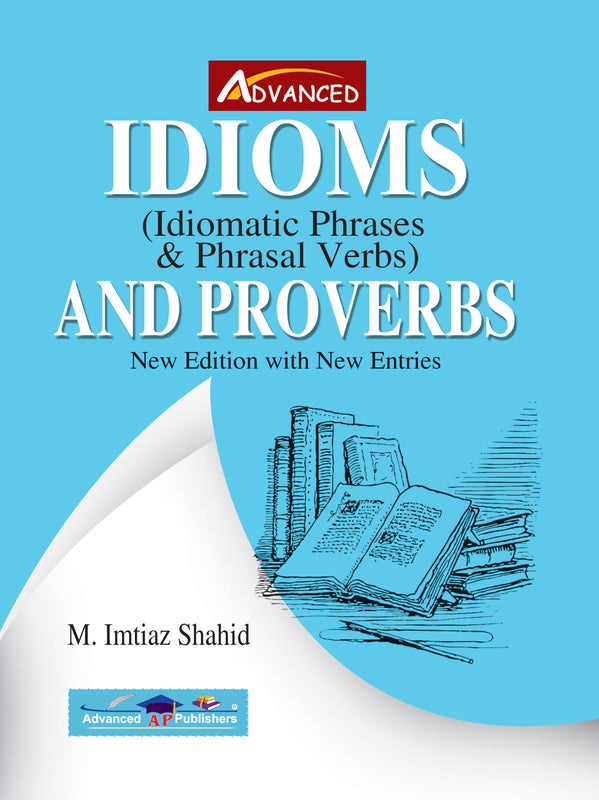 Advanced Idioms (Idiomatic Phrases & Phrasal Verbs) And Proverbs