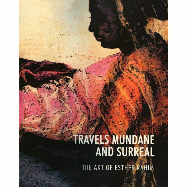 Travels Mundane & Surreal Art Of Esther Rahim